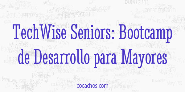 TechWise Seniors: Bootcamp de Desarrollo para Mayores