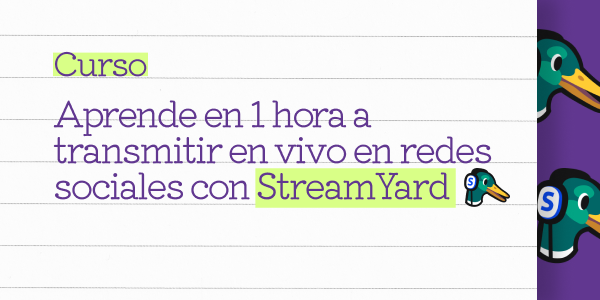 Aprende en 1 hora a transmitir en vivo en redes sociales con StreamYard