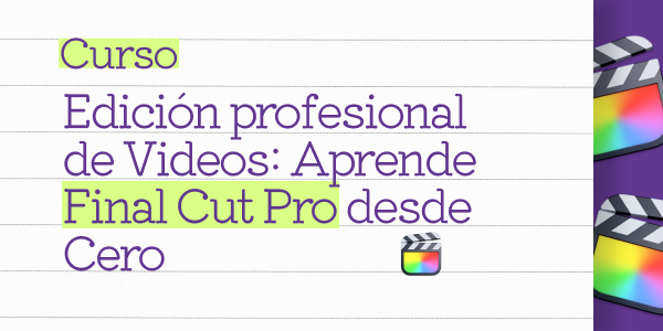 Edición profesional de Video: Aprende Final Cut Pro desde Cero